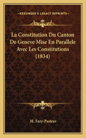 La Constitution Du Canton De Geneve Mise En Parallele Avec Les Constitutions (1834)