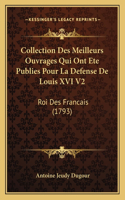 Collection Des Meilleurs Ouvrages Qui Ont Ete Publies Pour La Defense De Louis XVI V2