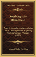 Augsburgische Blumenlese: Oder Systematisches Verzeichniss Der In Der Gegend Um Augsburg Wildwachsenden Pflanzen (1822)