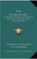 Problem Art: A Treatise On How To Compose And How To Solve Chess Problems (1887)