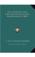 Die Iphigenien-Sage Und Ihre Dramatischen Bearbeitungen (1869)