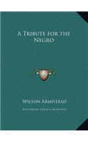 A Tribute for the Negro