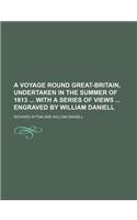 A Voyage Round Great-Britain, Undertaken in the Summer of 1813 with a Series of Views Engraved by William Daniell