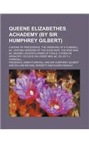 Queene Elizabethes Achademy (by Sir Humphrey Gilbert); A Booke of Precedence, the Ordering of a Funerall, &C. Varying Versions of the Good Wife, the Wise Man, &C. Maxims Lydgate's Order of Fools, a Poem on Heraldry, Occleve on Lords' Men, &C. Ed. b