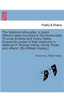 National Advocates, a Poem. Affectionately Inscribed to the Honourable Thomas Erskine and Vicary Gibbs, Esquire [in Praise of Their Exertions in Defence of Thomas Hardy, Horne Tooke and Others]. [by William Hayley.]