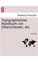 Topographisches Handbuch Von Oberschlesien, Etc. Zweite Haelfte
