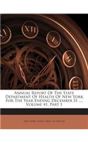 Annual Report of the State Department of Health of New York for the Year Ending December 31 ..., Volume 41, Part 1