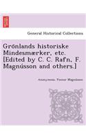 Gro Nlands Historiske Mindesmaerker, Etc. [Edited by C. C. Rafn, F. Magnu Sson and Others.]