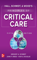 Hall, Schmidt, and Wood's Principles of Critical Care, Fifth Edition