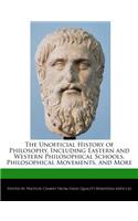 The Unofficial History of Philosophy, Including Eastern and Western Philosophical Schools, Philosophical Movements, and More