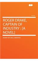 Roger Drake, Captain of Industry: [a Novel]