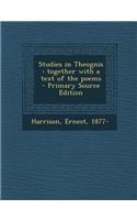 Studies in Theognis: Together with a Text of the Poems - Primary Source Edition: Together with a Text of the Poems - Primary Source Edition