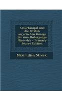 Assurbanipal Und Die Letzten Assyrischen Konige Bis Zum Untergange Niniveh's