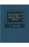 The Cyclones of the Far East... - Primary Source Edition