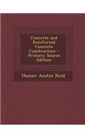 Concrete and Reinforced Concrete Construction - Primary Source Edition