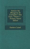 Histoire Des Menageries de L'Antiquite a Nos Jours, Volume 1...