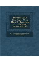 Statement of the Sugar Crop Made in Louisiana ...... - Primary Source Edition