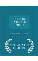 How to Speak in Public - Scholar's Choice Edition