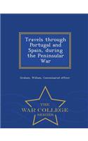 Travels Through Portugal and Spain, During the Peninsular War - War College Series