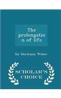 The Prolongation of Life - Scholar's Choice Edition