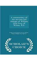 A Commentary of the Services and Charges of William Lord Grey of Wilton, K.G. - Scholar's Choice Edition