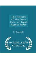 The History of the Loco-Foco, or Equal Rights Party - Scholar's Choice Edition: (English)