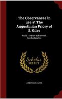 The Observances in Use at the Augustinian Priory of S. Giles: And S. Andrew at Barnwell, Cambridgeshire