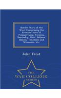 Border Wars of the West. Comprising the frontier wars of Pennsylvania, Virginia, Kentucky, Ohio, Indiana, Illinois, Tennessee and Wisconsin, etc. - War College Series: (English)