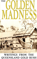 Golden Madness: writings from the Queensland Gold Rush