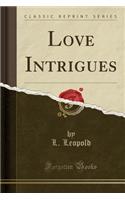 Love Intrigues (Classic Reprint)