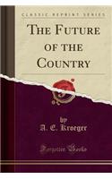 The Future of the Country (Classic Reprint)