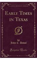 Early Times in Texas (Classic Reprint)