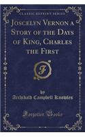 Joscelyn Vernon a Story of the Days of King, Charles the First (Classic Reprint): (English)