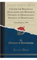 Center for Biologics Evaluation and Research Division of Hematology; Division of Hematology: Annual Report, 1992 (Classic Reprint)(English)