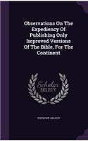 Observations On The Expediency Of Publishing Only Improved Versions Of The Bible, For The Continent