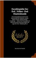 Encyklopädie Der Erd-, Völker- Und Staatenkunde: Eine Geographisch-statistische Darstellung Der Erdtheile, Länder, Meere, Inseln, Gebirge, Berge, Vorgebirge ... Nebst Den Geographisch-astronomische