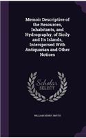 Memoir Descriptive of the Resources, Inhabitants, and Hydrography, of Sicily and Its Islands, Interspersed With Antiquarian and Other Notices