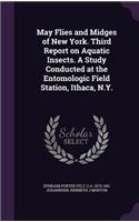 May Flies and Midges of New York. Third Report on Aquatic Insects. a Study Conducted at the Entomologic Field Station, Ithaca, N.Y.
