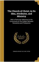 The Church of Christ, in Its Idea, Attributes, and Ministry