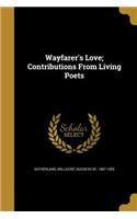 Wayfarer's Love; Contributions From Living Poets