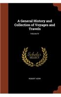 General History and Collection of Voyages and Travels; Volume IV