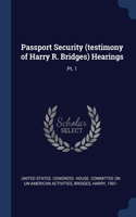 Passport Security (testimony of Harry R. Bridges) Hearings