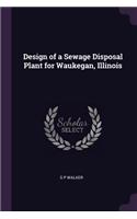 Design of a Sewage Disposal Plant for Waukegan, Illinois