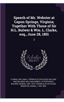 Speech of Mr. Webster at Capon Springs, Virginia; Together With Those of Sir H.L. Bulwer & Wm. L. Clarke, esq., June 28, 1851