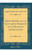 Breve ReseÃ±a de Los Santuarios Marianos En El Provincia de Santander (Classic Reprint)