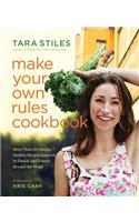 Make Your Own Rules Cookbook: More Than 100 Simple, Healthy Recipes Inspired by Family and Friends Around the World