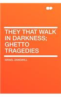 They That Walk in Darkness; Ghetto Tragedies: (English)