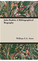John Ruskin; A Bibliographical Biography