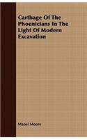 Carthage Of The Phoenicians In The Light Of Modern Excavation