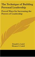 Technique of Building Personal Leadership: Proved Ways for Increasing the Powers of Leadership